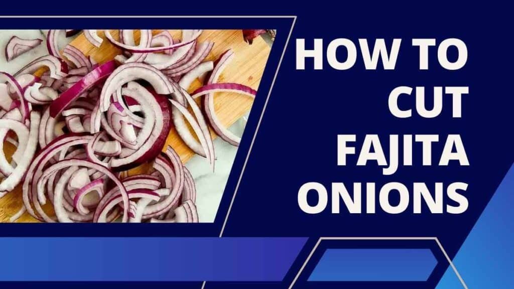 How To Cut Fajita Onions